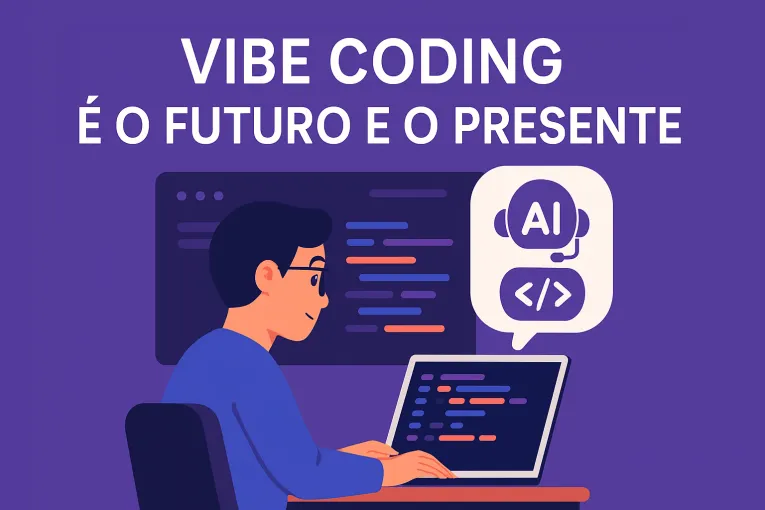 Imagem principal: Vibe Coding é o futuro e o presente